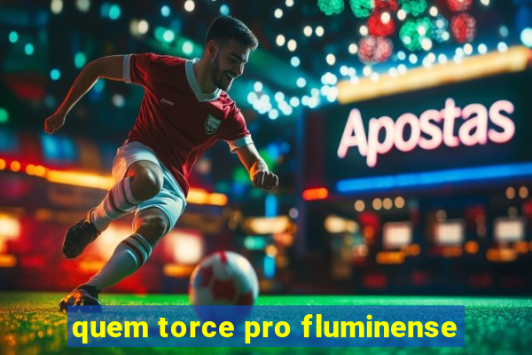 quem torce pro fluminense